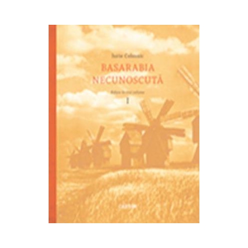 Basarabia necunoscuta (Vol. 1) - Iurie Colesnic