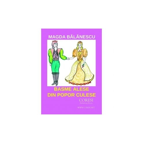 Basme alese din popor culese - Magda Balanescu, editura Coresi. Carte pentru copii