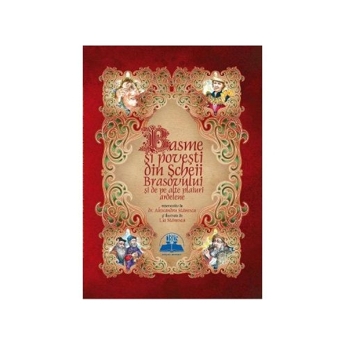 Basme si povesti din Scheii Brasovului si de pe alte plaiuri ardelene. Editie ilustrata, editura Creator. Carte recomandata copiilor