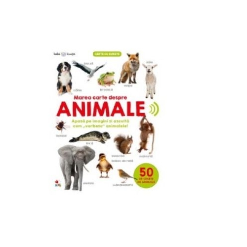 Bebe invata. Marea carte despre animale. 50 de sunete de animale