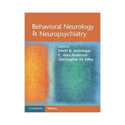 Behavioral Neurology &amp; Neuropsychiatry - David B. Arciniegas, C. Alan Anderson, Christopher M. Filley