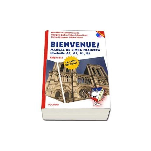 Bienvenue! Manual de limba franceza Nivelurile A1, A2, B1, B2. Contine CD. Editia a II-a revazuta si adaugita - Raluca Varlan