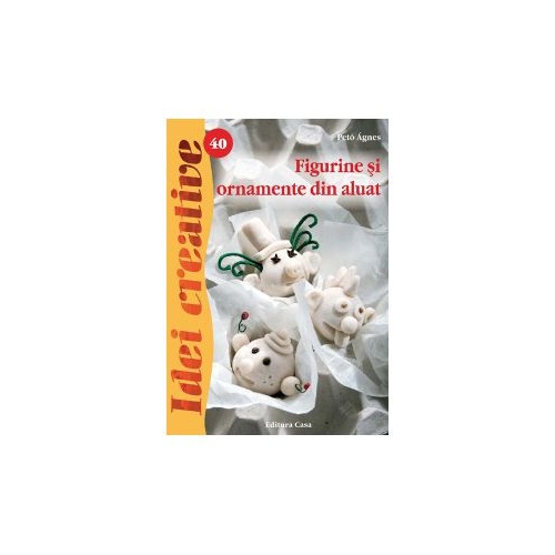 Figurine si ornamente din aluat. Editia a II-a