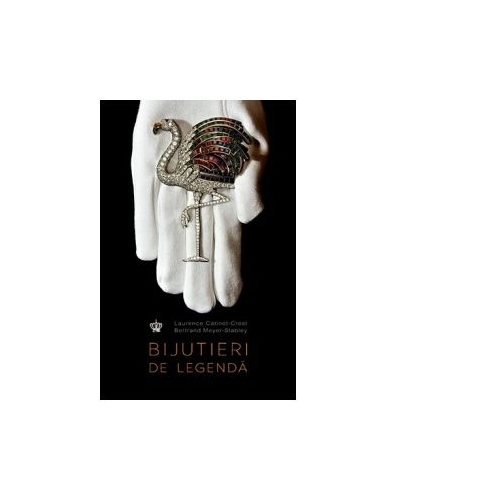 Bijutieri de legenda - Bertrand Meyer-Stabley, Laurence Catinot-Crost