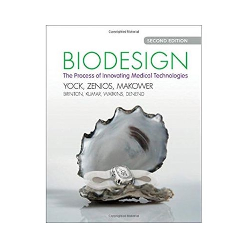 Biodesign: The Process of Innovating Medical Technologies - Paul G. Yock, Stefanos Zenios, Josh Makower, Todd J. Brinton, Uday N. Kumar, F. T. Jay Watkins, Lyn Denend, Thomas M. Krummel, Christine Q. Kurihara