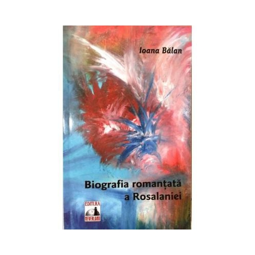 Biografia romantata a Rosalaniei - Ioana Balan
