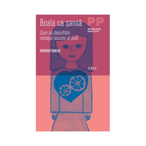 Boala ca sansa. Cum sa descifram mesajul ascuns al bolii - Ruediger Dahlke