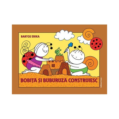 Bobita si Buburuza construiesc - Erika Bartos, editura Casa