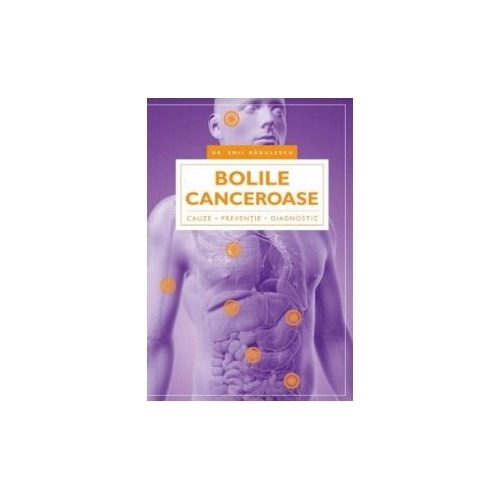 Bolile canceroase. Cauze, preventie, diagnostic - Radulescu Emil