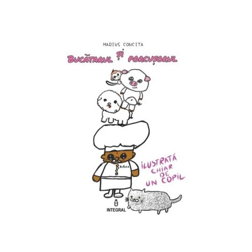 Bucatarul si Porcusorul - Marius Concita, editura Integral. Carte pentru copii