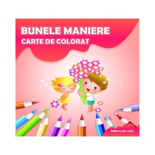 Carte de colorat. Bunele Maniere - Adina Grigore, editura Ars Libri