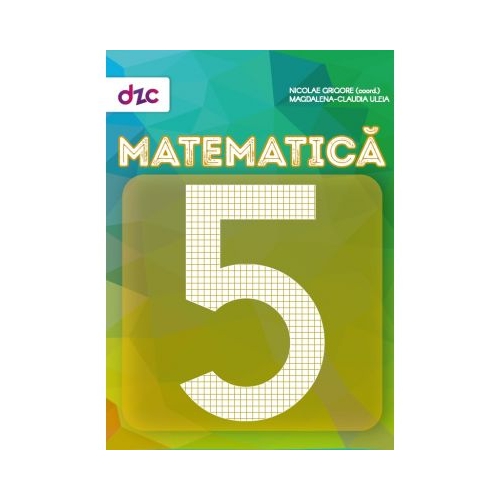Matematica pentru clasa a 5-a, semestrul I + semestrul II - Nicolae Grigore, Magdalena Claudia Uleia