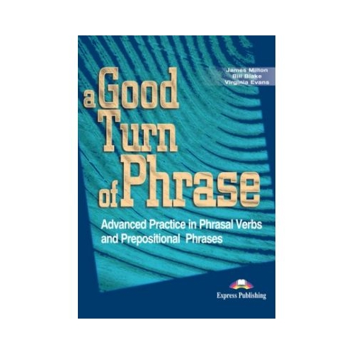 Curs de limba engleza A good turn of phrase Phrasal Verbs and Prepositions - James Milton