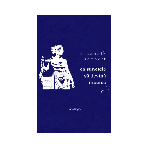 Ca sunetele sa devina muzica - Elizabeth Sombart