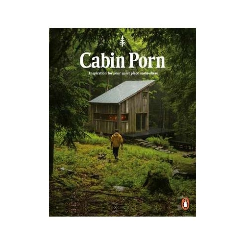 Cabin Porn. Inspiration for Your Quiet Place Somewhere - Zach Klein, Steven Leckart
