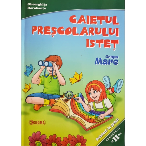 Caietul prescolarului istet. Grupa mare. Semestrul II - Gheorghita Dorobantu, Ed. Sigma, Auxiliare prescolari