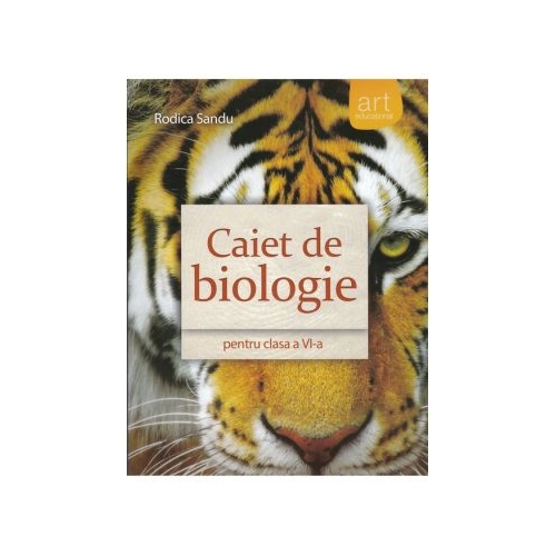 Caiet de biologie pentru clasa a VI-a - Rodica Sandu, editura Art Grup