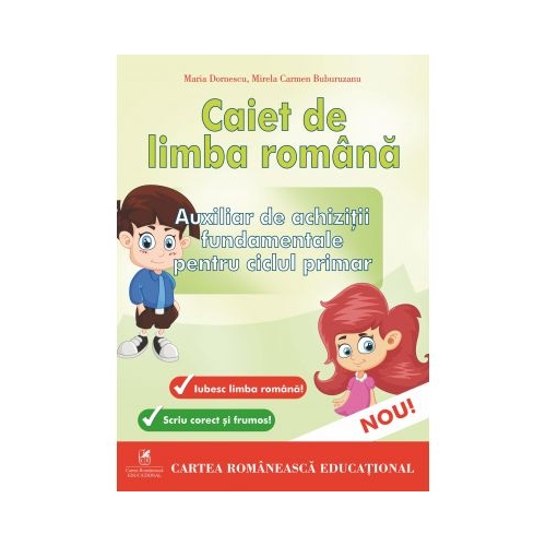 Caiet de limba romana. Auxiliar de achizitii fundamentale pentru ciclul primar - Maria Dornescu, Mirela Carmen Buburuzanu, editura Cartea Romaneasca Educational