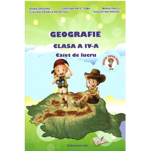 Geografie. Caiet de lucru, pentru clasa a IV-a - Adina Grigore