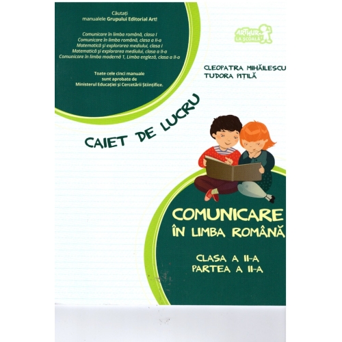 Comunicare in limba romana 2016. Caiet de lucru pentru clasa a II- A, partea a II-a - Cleopatra Mihailescu, editura Art Grup