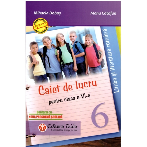 Caiet de lucru pentru clasa a VI-a - Limba si literatura romana - Mihaela Dobos, Mona Cotofan