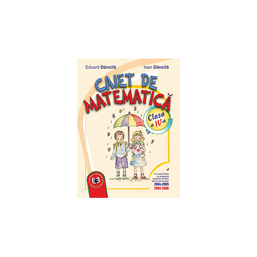 Caiet de matematica. Clasa a IV-a - Eduard Dancila, Ioan Dancila