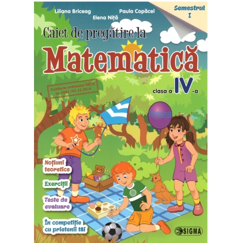 Caiet de pregatire la Matematica pentru clasa a IV-a, semestrul I - Liliana Briceag, Ed. Sigma, Auxiliare Clasa 4