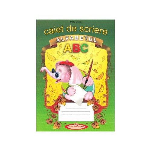 Caiet de scriere. Alfabetul - Petru Ghetoi, editura Casa Povestilor