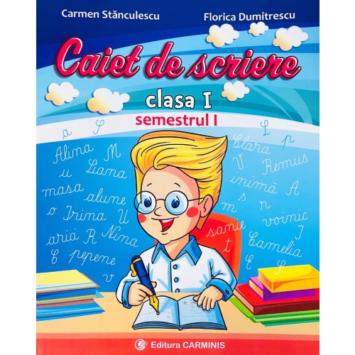 Caiet de scriere - Clasa I Semestrul I Varianta pentru Intuitex - Carmen Stanculescu Semestrul I Clasa 1 Carminis grupdzc