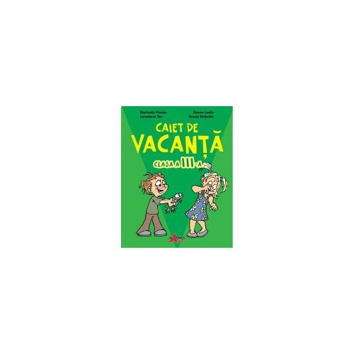 Caiet de vacanta clasa a III-a - Marinela Florea - editura Akademos Art