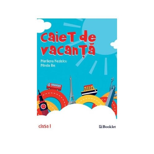 Caiet de vacanta Clasa 1 Editia 2018 - Marilena Nedelcu, Mirela Ilie, editura Booklet