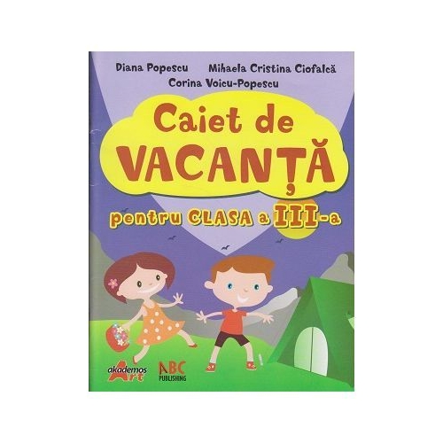 Caiet de vacanta pentru clasa a III-a - Diana Popescu - editura Akademos Art