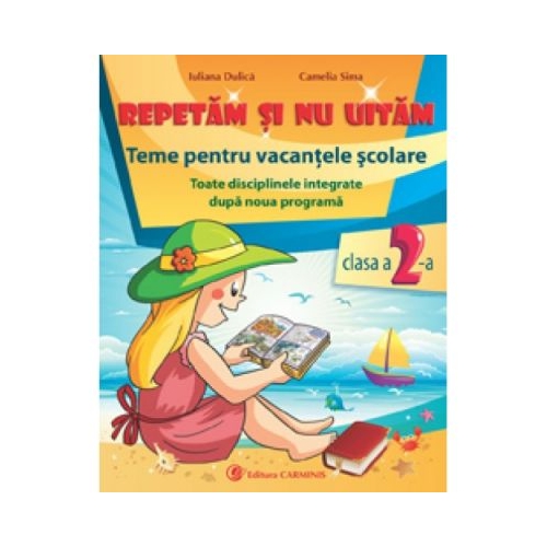 Repetam si nu uitam. Teme pentru vacantele scolare clasa a II-a - Iuliana Dulica, editura Carminis