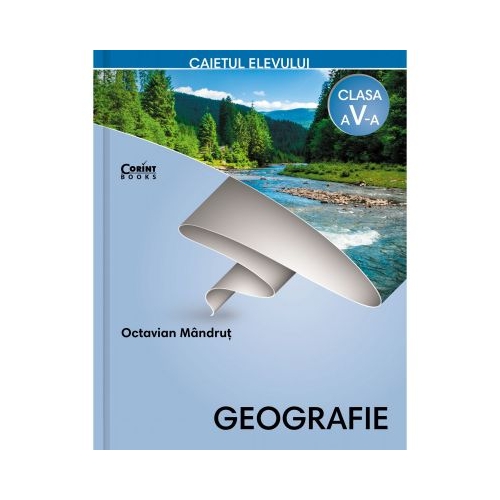 Geografie. Caietul elevului pentru clasa a V-a - Octavian Mandrut, editura Corint