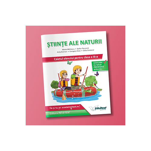 Stiinte ale naturii. Caietul elevului pentru clasa a 3-a - Mirela Mihaescu