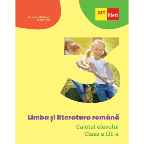 Limba si literatura romana. Caietul elevului pentru clasa a 3-a - Cleopatra Mihailescu Tudora Pitila Set Semestrul I + Semestrul II Clasa 3 Art Klett grupdzc