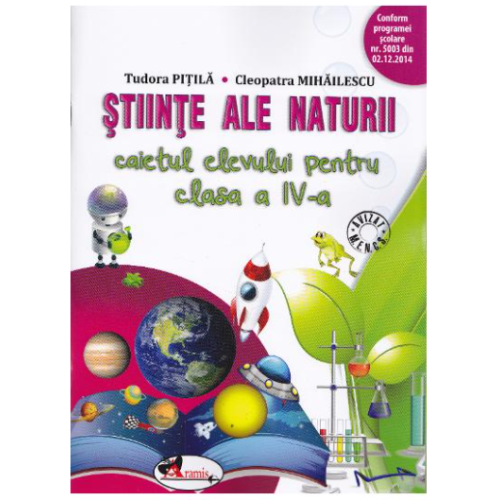 Stiinte ale naturii. Caietul elevului pentru clasa a IV-a - Cleopatra Mihailescu, Tudora Pitila, editura Aramis