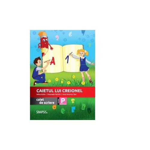 Caietul lui Creionel. Caiet de scriere. Clasa pregatitoare - Emanuela Patrichi, Adina Achim, Anca Veronica Taut
