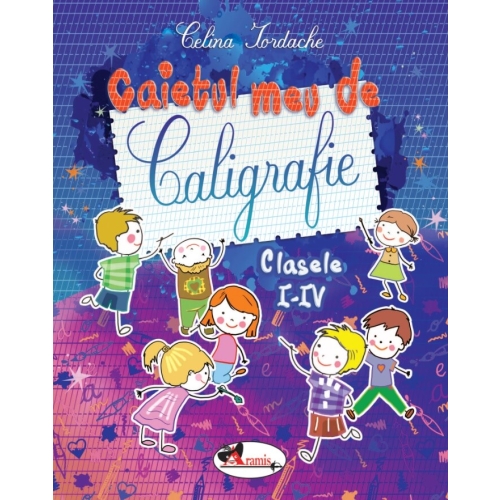 Caietul meu de caligrafie pentru clasele I-IV - Celina Iordache, editura Aramis