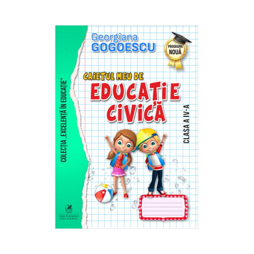Caietul meu de Educatie civica, Clasa a IV-a - Georgiana Gogoescu, editura Cartea Romaneasca Educational
