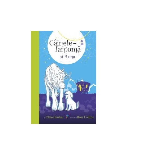 Cainele-fantoma si Luna. Volumul 3 - Claire Barker