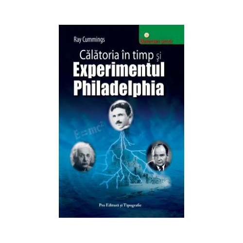 Calatoria in timp si Experimentul Philadelphia - Ray Cummings