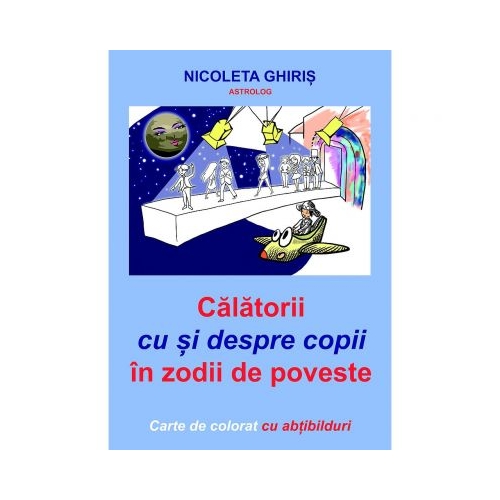 Calatorii cu si despre copii in zodii de poveste - Nicoleta Ghiris, ePublishers, Povesti pentru copii, Carti educative