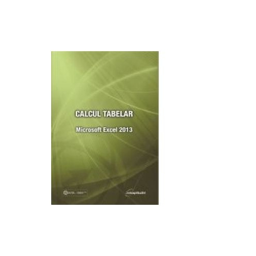 Calcul tabelar. Microsoft Excel 2013 - Raluca Constantinescu, Ionut Danaila