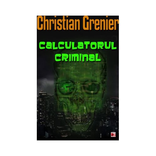 Calculatorul criminal - Christian Grenier