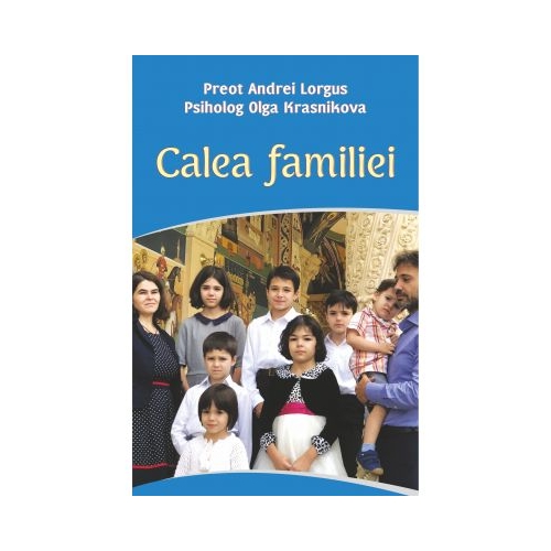 Calea familiei - Preot Andrei Lorgus, Psiholog Olga Krasnikova
