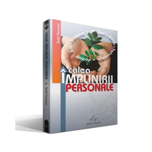 CALEA IMPLINIRII PERSONALE - Descoperă şi obţine ceea ce-ţi doreşti de la viaţă - Todd Duncan