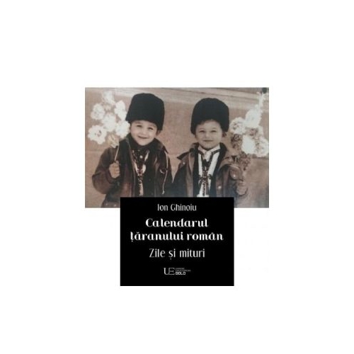 Calendarul taranului roman. Zile si mituri 2020 - Ion Ghinoiu