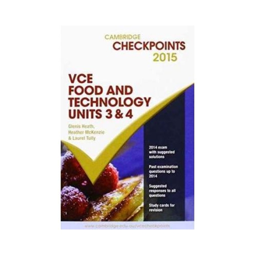 Cambridge Checkpoints VCE Food Technology Units 3 and 4 2015 and Quiz Me More - Glenis Heath, Heather McKenzie, Laurel Tully