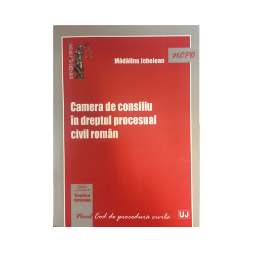 Camera de consiliu in dreptul procesual civil roman - Evelina Oprina, Madalina Jebelean